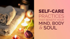 Self-Care Practices That Benefit Your Mind, Body & Soul – Slide Deck Presentation - (Downloadable – PDF)