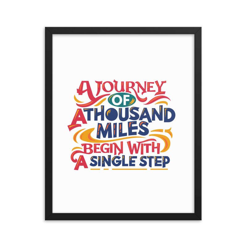A Journey of a Thousand Miles Begin with a Single Step - Framed Poster