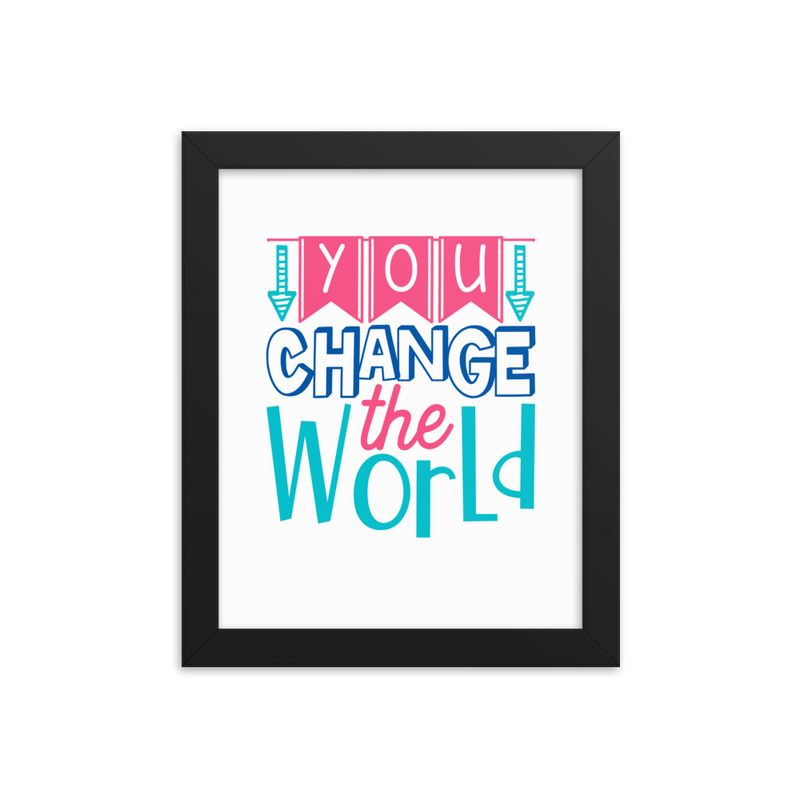 You Change the World - Framed Poster