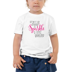Don't Be Afraid to Sparkle a Little Brighter - Toddler Short Sleeve Tee
