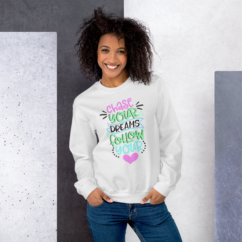 Chase Your Dreams Follow Your Heart - Sweatshirt