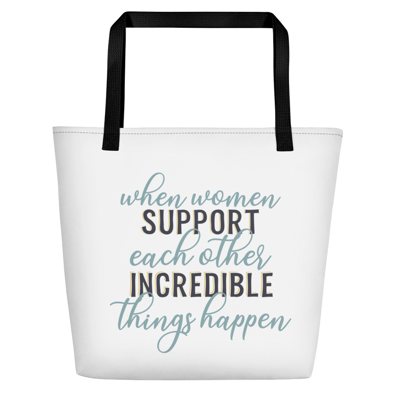 When Women Support Each Other Incredible Things Happen - Beach Bag