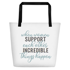When Women Support Each Other Incredible Things Happen - Beach Bag