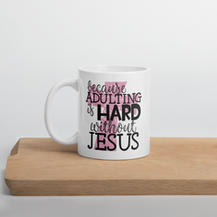 Because Adulting Is Hard Without Jesus  - Coffee Mug