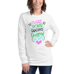 Chase Your Dreams Follow Your Heart - Long Sleeve T-Shirt