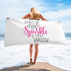 Don't Be Afraid to Sparkle a Little Brighter - Beach Towel
