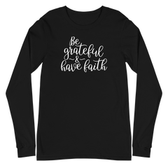Be Grateful & Have Faith - Long Sleeve T-Shirt