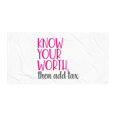 Know Your Worth and Then Add Tax - Beach Towel