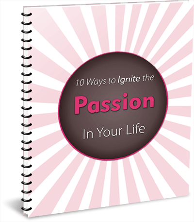 10 Ways to Ignite the Passion in Your Life - eBook – (Downloadable – PDF)