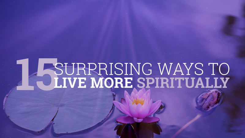 15 Surprising Ways to Live More Spiritually – Slide Deck Presentation - (Downloadable – PDF)