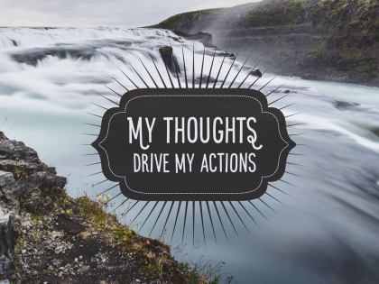 My Thoughts Drive My Actions - Motivational/Inspirational Wallpaper (Downloadable JPEG)