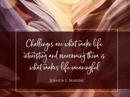 Challenges Are What Make Life - Motivational/Inspirational Wallpaper (Downloadable JPEG)