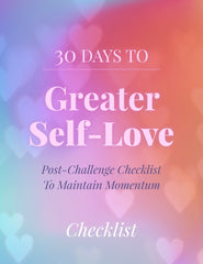 30 Days to Greater Self-Love Checklist – (Downloadable – PDF)