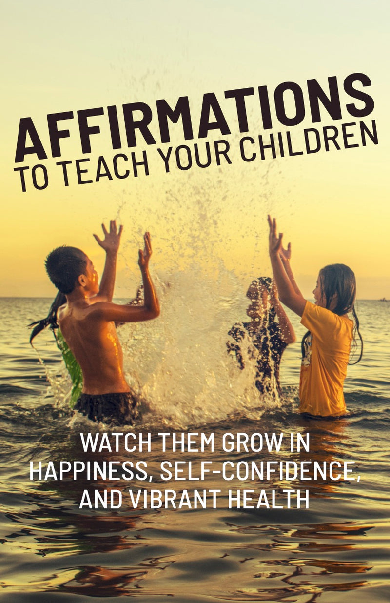 Affirmations to Teach Your Children Watch Them Grow in Happiness, Self-Confidence, and Vibrant Health - eBook – (Downloadable – PDF)