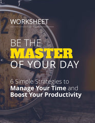 Be the Master of Your Day 6 Simple Strategies to Manage Your Time and Boost Your Productivity - Worksheet - (Downloadable – PDF)