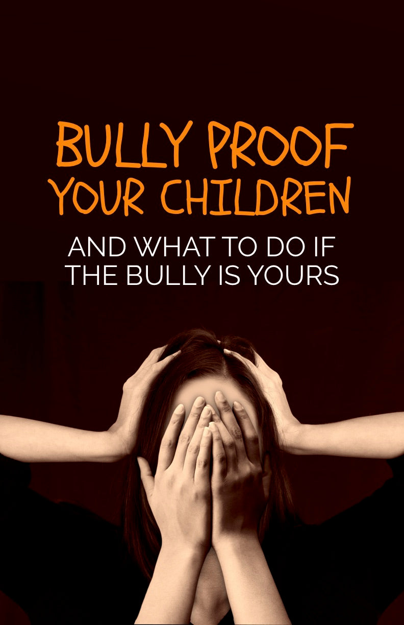 Bully Proof Your Children And What To Do If The Bully Is Yours- eBook – (Downloadable – PDF)