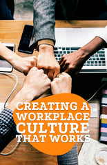 Creating a Workplace Culture That Works - eBook – (Downloadable – PDF)