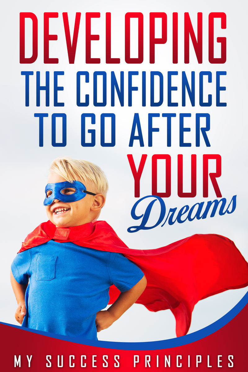Developing the Confidence to Go After Your Dreams - eBook – (Downloadable – PDF)
