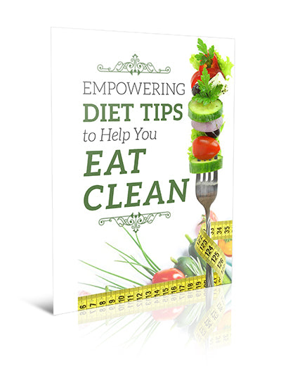 Empowering Diet Tips to Help You Eat Clean - eBook – (Downloadable – PDF)