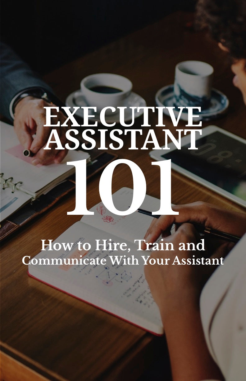 Executive Assistant 101 - How to Hire, Train and Communicate With Your Assistant - eBook – (Downloadable – PDF)