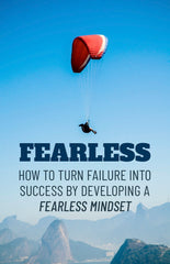 Fearless:  How To Turn Failure Into Success By Developing A Fearless Mindset - eBook – (Downloadable – PDF)