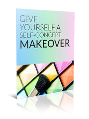 Give Yourself a Self-Concept Makeover - eBook – (Downloadable – PDF)