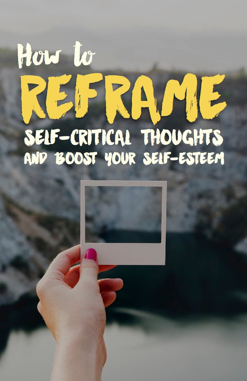 How to Reframe Self-Critical Thoughts and Boost Your Self-Esteem - eBook – (Downloadable – PDF)