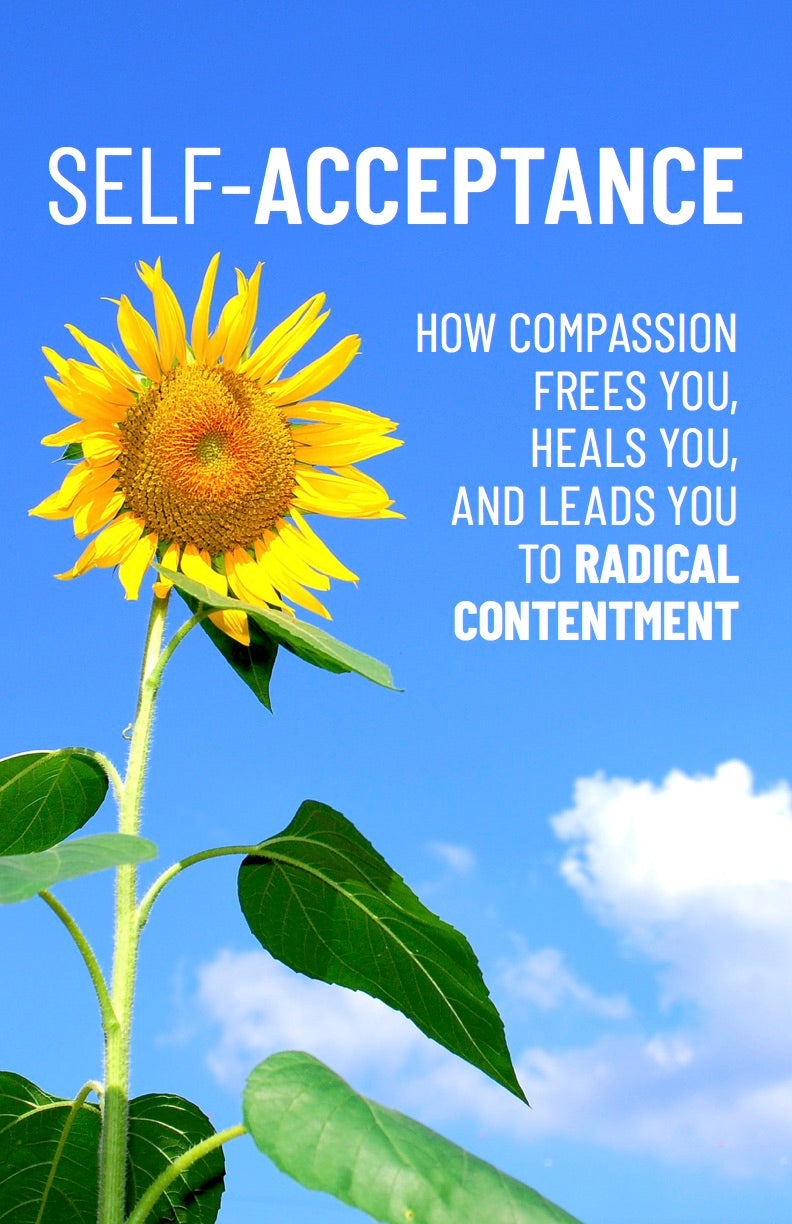 Self-Acceptance:  How Compassion Frees You - eBook – (Downloadable – PDF)