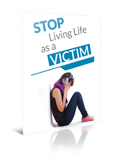 Stop Living Life as a Victim - eBook – (Downloadable – PDF)
