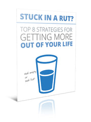 Stuck in a Rut? Top 8 Strategies for Getting More Out of  Your Life - eBook – (Downloadable – PDF)
