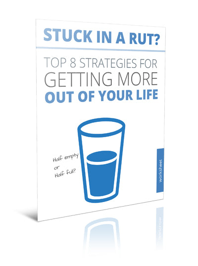 Stuck in a Rut? Top 8 Strategies for Getting More Out of Your Life - Worksheet - (Downloadable – PDF)