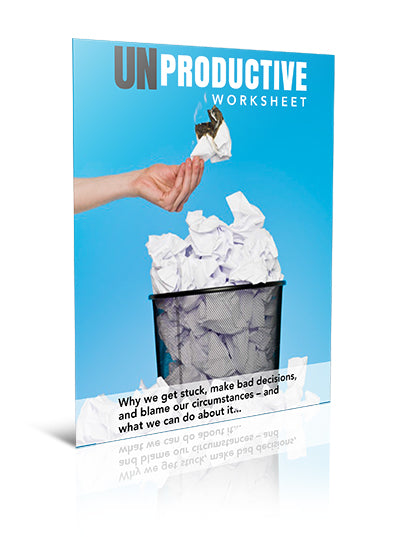 UNPRODUCTIVE:  Why we get stuck, make bad decisions, and blame our circumstances – and what we can do about it... - Worksheet - (Downloadable – PDF)