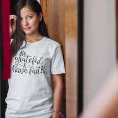 Be Grateful & Have Faith - Cotton T-Shirt