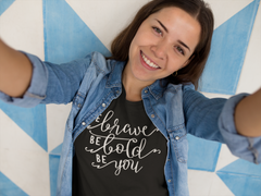 Be Brave Be Bold Be You - Cotton T-Shirt