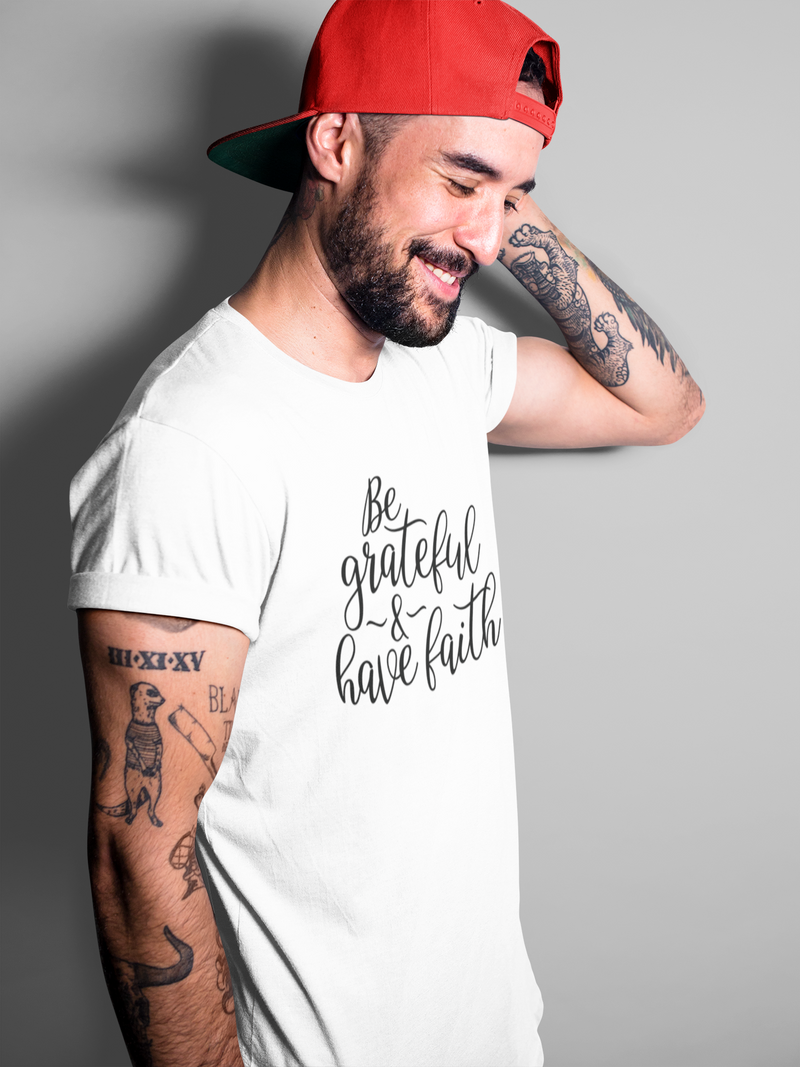 Be Grateful & Have Faith - Cotton T-Shirt