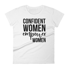 Confident Women Empower Women - Women's Cotton T-Shirt