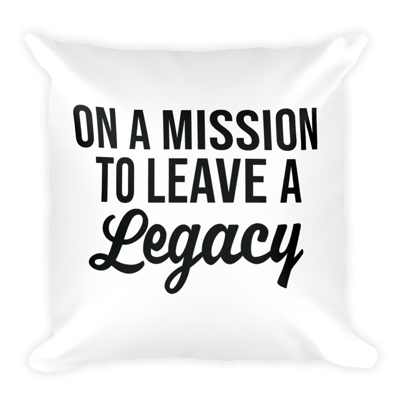 On a Mission to Leave a Legacy - Pillow