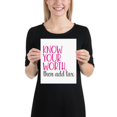 Know Your Worth Then Add Tax - Poster