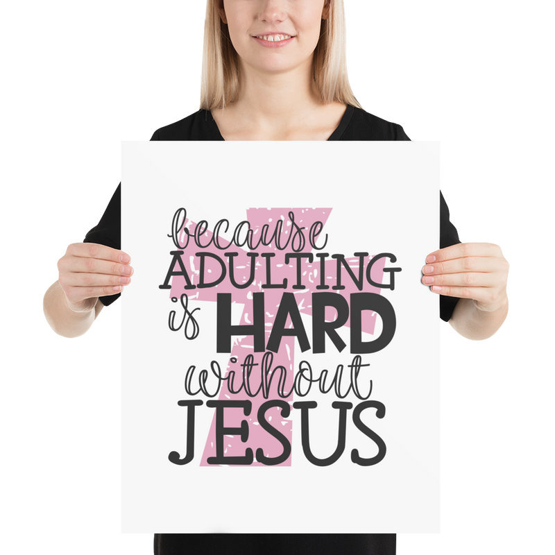 Because Adulting Is Hard Without Jesus - Poster