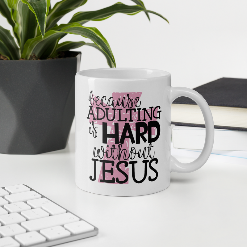 Because Adulting Is Hard Without Jesus  - Coffee Mug