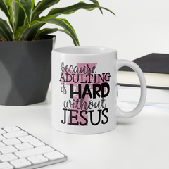 Because Adulting Is Hard Without Jesus  - Coffee Mug