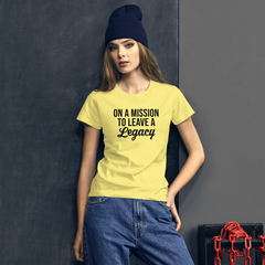 On a Mission to Leave a Legacy - Women's Cotton T-Shirt