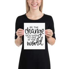 Be the Change You Wish to See in the World - Poster