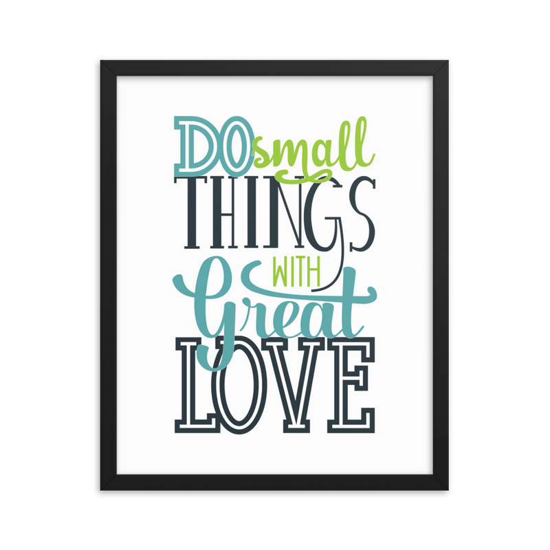 Do Small Things with Great Love - Framed Poster