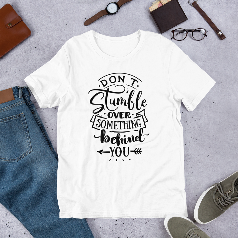 Don't Stumble Over Something Behind You - Cotton T-Shirt