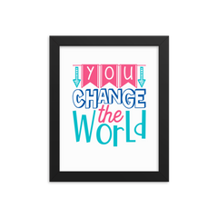 You Change the World - Framed Poster