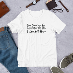 I'm Coming For Everything They Said I Couldn't Have - Cotton T-Shirt