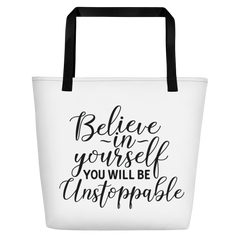 Believe in Yourself and You Will Be Unstoppable - Beach Bag