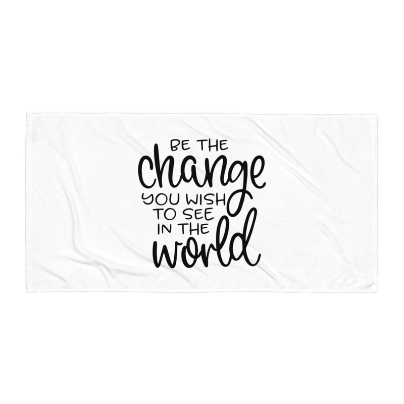 Be the Change You Wish to See in the World - Beach Towel