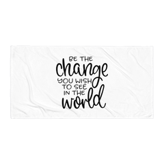 Be the Change You Wish to See in the World - Beach Towel